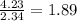 \frac{4.23}{2.34} = 1.89