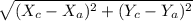 \sqrt{(X_{c}-X_{a} )^{2} +(Y_{c}-Y_{a})^{2}}