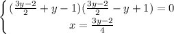 \displaystyle \left \{ {{(\frac{3y-2}{2}+y-1)(\frac{3y-2}{2}-y+1)=0} \atop {x=\frac{3y-2}{4} }} \right.