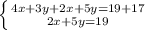 \left \{ {{4x+3y+2x+5y=19+17} \atop {2x+5y=19}} \right.