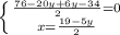 \left \{ {{\frac{76-20y+6y-34}{2} =0} \atop {x=\frac{19-5y}{2} }} \right.