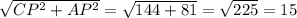 \sqrt{CP^{2} +AP^{2} } =\sqrt{144+81} =\sqrt{225} =15