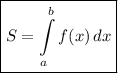 \boxed{S = \displaystyle \int\limits_a^b f(x)\,dx}