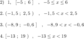 2)\ \ 1,\ \ [-5\ ;\ 6\ ]\ \ \ ,\ \ -5\leq x\leq 6\\\\2.\ (-1,5\ ;\ 2,5\ )\ \ \ ,\ \ -1,5