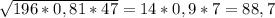 \sqrt{196*0,81*47} = 14*0,9*7=88,7