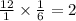 \frac{12}{1} \times \frac{1}{6} = 2