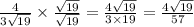 \frac{4}{3 \sqrt{19} } \times \frac{ \sqrt{19} }{ \sqrt{19} } = \frac{4 \sqrt{19} }{3 \times 19} = \frac{4 \sqrt{19} }{57} \\