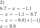 2)\\8.7-x=-1.1\\-x=-1.1-8.7\\-x=-9.8 |*(-1)\\x=9.8