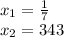 x_{1} = \frac{1}{7} \\ x_{2} = 343