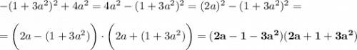 -(1+3a^2)^2+4a^2=4a^2-(1+3a^2)^2=(2a)^2-(1+3a^2)^2=\\\\=\bigg(2a-(1+3a^2)\bigg)\cdot\bigg(2a+(1+3a^2)\bigg)=\bold{(2a-1-3a^2)(2a+1+3a^2)}