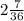 2 \frac{7}{36}