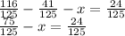 \frac{116}{125} - \frac{41}{125} - x = \frac{24}{125} \\ \frac{75}{125} - x = \frac{24}{125}