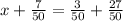 x + \frac{7}{50} = \frac{3}{50} + \frac{27}{50}