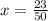 x = \frac{23}{50}