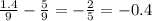 \frac{1.4}{9} - \frac{5}{9} = - \frac{2}{5} = - 0.4