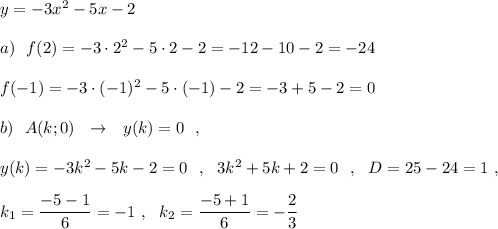 y=-3x^2-5x-2\\\\a)\ \ f(2)=-3\cdot 2^2-5\cdot 2-2=-12-10-2=-24\\\\f(-1)=-3\cdot (-1)^2-5\cdot (-1)-2=-3+5-2=0\\\\b)\ \ A(k;0)\ \ \to \ \ y(k)=0\ \ ,\\\\y(k)=-3k^2-5k-2=0\ \ ,\ \ 3k^2+5k+2=0\ \ ,\ \ D=25-24=1\ ,\\\\k_1=\dfrac{-5-1}{6}=-1\ ,\ \ k_2=\dfrac{-5+1}{6}=-\dfrac{2}{3}