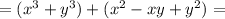 =(x^3+y^3)+(x^2-xy+y^2)=