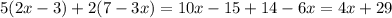 5(2x - 3) + 2(7 - 3x) = 10x - 15 + 14 - 6x = 4x + 29