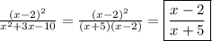 \frac{(x-2)^{2} }{x^{2}+3x-10 }=\frac{(x-2)^{2} }{(x+5)(x-2)}=\boxed{\frac{x-2}{x+5}}