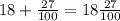 18 + \frac{27}{100} = 18 \frac{27}{100}