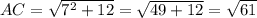 AC=\sqrt{7^{2}+12 }=\sqrt{49+12} = \sqrt{61}