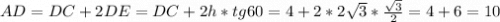 AD= DC+2DE=DC+2h*tg60=4+2*2\sqrt{3}*\frac{\sqrt{3} }{2} =4+6=10