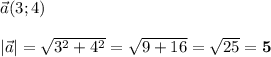 \vec{a}(3;4)\\\\|\vec{a}| = \sqrt{3^2 + 4^2} = \sqrt{9+16} = \sqrt{25} = \bf{5}