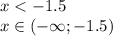 x < - 1.5 \\ x\in( - \infty ; - 1.5)