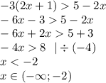 - 3(2x + 1) 5 - 2x \\ - 6x - 3 5 - 2x \\ - 6x + 2x 5 + 3 \\ - 4x 8 \: \: \: | \div ( - 4) \\ x < - 2 \\ x\in( - \infty ; - 2)