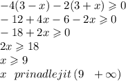 - 4(3 - x) - 2(3 + x) \geqslant 0 \\ - 12 + 4x - 6 - 2x \geqslant 0 \\ - 18 + 2x \geqslant 0 \\ 2x \geqslant 18 \\ x \geqslant 9 \\ x \: \: \: prinadlejit \: (9 \: \: \: + \infty )