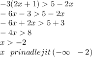 - 3(2x + 1) 5 - 2x \\ - 6x - 3 5 - 2x \\ - 6x + 2x 5 + 3 \\ - 4x 8 \\ x - 2 \\ x \: \: \: prinadlejit \: ( - \infty \: \: \: - 2)