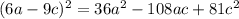 (6a-9c)^{2} =36a^{2} -108ac+81c^{2}