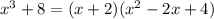 x^{3}+8=(x+2)(x^{2} -2x+4)