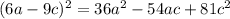 (6a-9c)^{2} =36a^{2} -54ac+81c^{2}