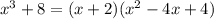 x^{3}+8=(x+2)(x^{2} -4x+4)