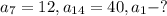 a_7=12, a_{14}=40,a_1-?