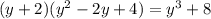 (y + 2)(y {}^{2} - 2y + 4) = y {}^{3} + 8