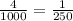 \frac{4}{1000} = \frac{1}{250}