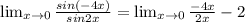 \lim_{x \to 0} \frac{sin(-4x)}{sin2x} = \lim_{x \to 0} \frac{-4x}{2x} -2