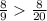 \frac{8}{9} \frac{8}{20}