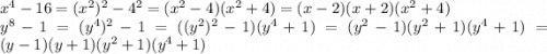 x^4-16=(x^2)^2-4^2=(x^2-4)(x^2+4)=(x-2)(x+2)(x^2+4)\\y^8-1=(y^4)^2-1=((y^2)^2-1)(y^4+1)=(y^2-1)(y^2+1)(y^4+1)=(y-1)(y+1)(y^2+1)(y^4+1)\\