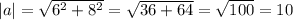 |a | = \sqrt{6^{2} + 8^{2} } = \sqrt{36 + 64} = \sqrt{100} = 10