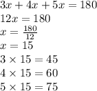 3x + 4x + 5x = 180 \\ 12x = 180 \\ x = \frac{180}{12} \\ x = 15 \\ 3 \times 15 = 45 \\ 4 \times 15 = 60 \\ 5 \times 15 = 75