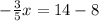 - \frac{3}{5}x = 14 - 8