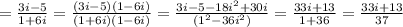 =\frac{3i-5}{1+6i}=\frac{(3i-5)(1-6i)}{(1+6i)(1-6i)}=\frac{3i-5-18i^2+30i}{(1^2-36i^2)}=\frac{33i+13}{1+36}=\frac{33i+13}{37}