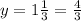 y=1\frac{1}{3}=\frac{4}{3}