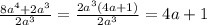 \frac{8 {a}^{4} + {2a}^{3} }{2 {a}^{3} } = \frac{2 {a}^{3}(4a + 1) }{2 {a}^{3} } = 4a + 1