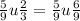 \frac{5}{9} u \frac{2}{3} = \frac{5}{9} u \frac{6}{9}