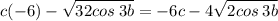 c ( - 6) - \sqrt{32cos \: 3b} = - 6c - 4 \sqrt{2cos \: 3b}