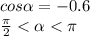 cos \alpha = - 0.6 \\ \frac{\pi}{2} < \alpha < \pi